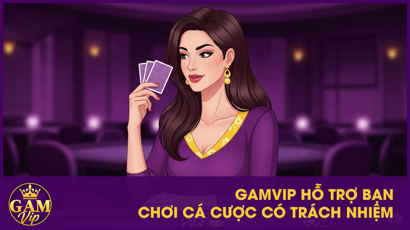 Chơi Cá Cược Có Trách Nhiệm Gamvip: Chơi Vui Chơi Khỏe 1 GameVip hỗ trợ bạn chơi cá cược có trách nhiệm