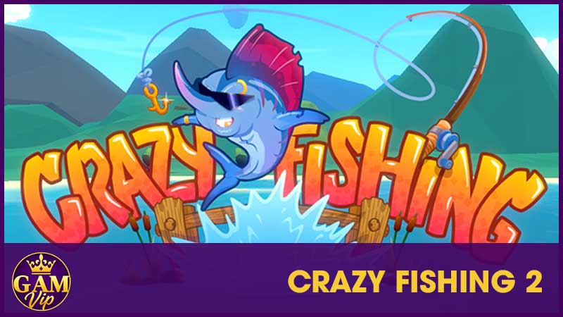 Crazy Fishing 2 GamVip - Biển To Sóng Lớn Quà Khủng