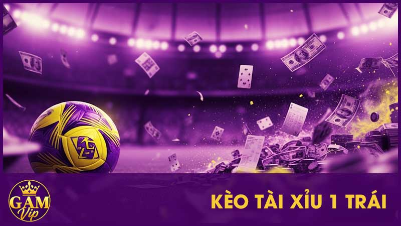 Kèo Tài Xỉu 1 Trái Là Gì? Chọn Ra Sao Mới Đúng 1 Kèo Tài Xỉu 1 Trái Là Gì? Chọn Ra Sao Mới Đúng