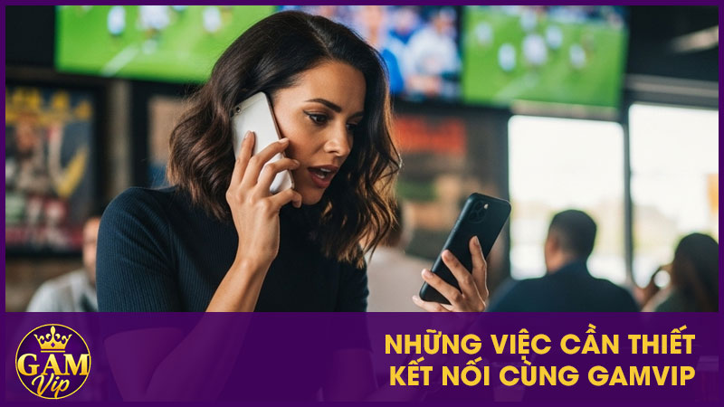 Liên Hệ GamVip Nhanh Chóng: 4 Cách Hỗ Trợ 24/7, Địa Chỉ & Số Điện Thoại 2 Những việc cần thiết kết nối cùng GamVip